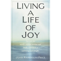 Living a Life of Joy: Tap into the World's Ancient Wisdom and Reach a New Level of Well-Being and Delight