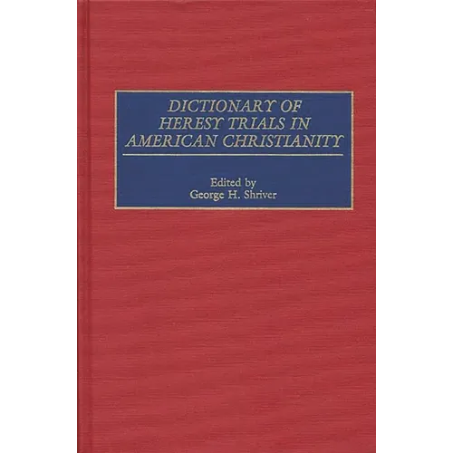 Dictionary of Heresy Trials in American Christianity