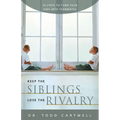 Keep the Siblings Lose the Rivalry: 10 Steps to Turn Your Kids Into Teammates