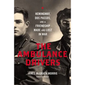 Ambulance Drivers: Hemingway, DOS Passos, and a Friendship Made and Lost in War