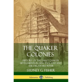 The Quaker Colonies: History of the Early Quaker Settlements in New England and the Delaware River