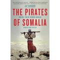 The Pirates of Somalia: Inside Their Hidden World