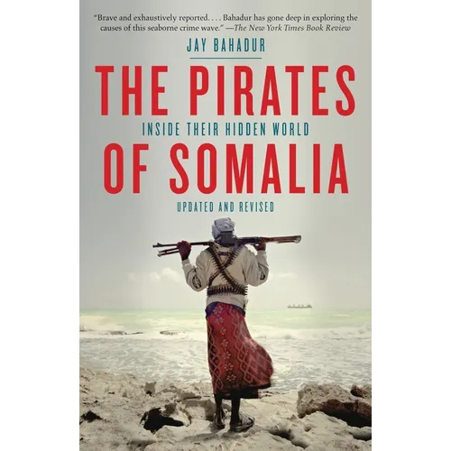 The Pirates of Somalia: Inside Their Hidden World