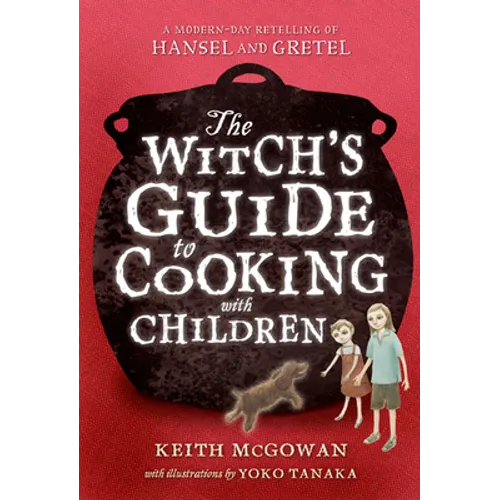 The Witch's Guide to Cooking with Children: A Modern-Day Retelling of Hansel and Gretel