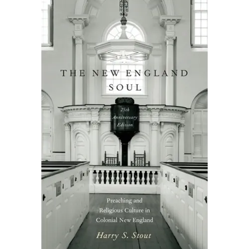 The New England Soul: Preaching and Religious Culture in Colonial New England