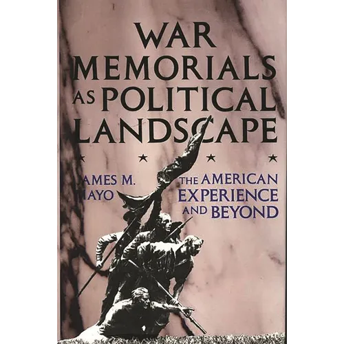 War Memorials as Political Landscape: The American Experience and Beyond