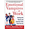 Emotional Vampires at Work: Dealing with Bosses and Coworkers Who Drain You Dry