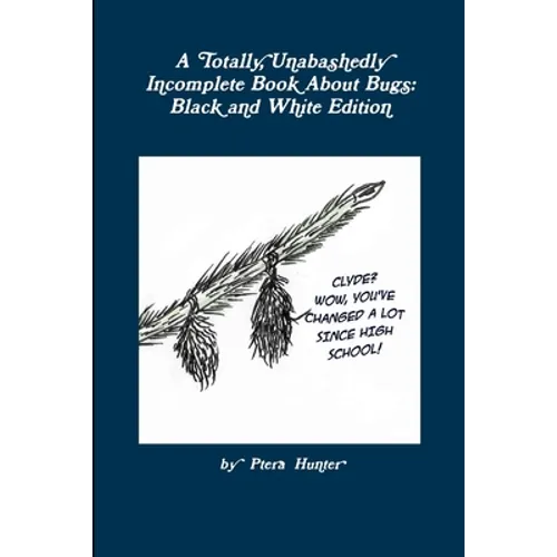 A Totally, Unabashedly Incomplete Book About Bugs: Black and White Edition