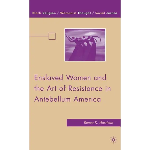 Enslaved Women and the Art of Resistance in Antebellum America