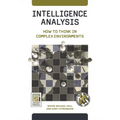 Intelligence Analysis: How to Think in Complex Environments