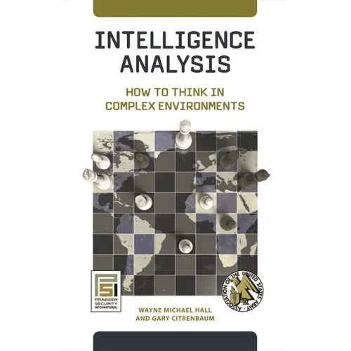 Intelligence Analysis: How to Think in Complex Environments