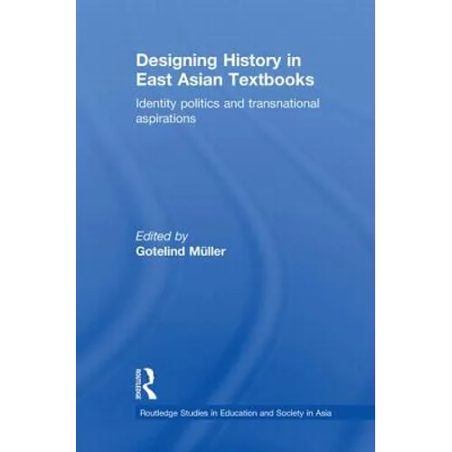 Designing History in East Asian Textbooks: Identity Politics and Transnational Aspirations
