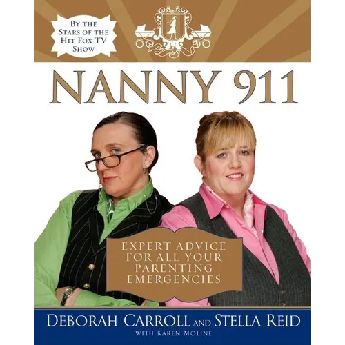 Nanny 911: Expert Advice for All Your Parenting Emergencies
