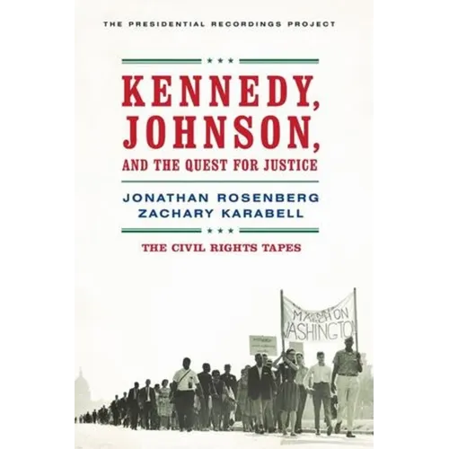 Kennedy, Johnson, and the Quest for Justice: The Civil Rights Tapes