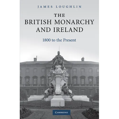 The British Monarchy and Ireland: 1800 to the Present