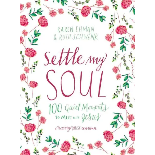 Settle My Soul: 100 Quiet Moments to Meet with Jesus - A Pressing Pause Devotional - 100 Daily Devotions to Calm Your Anxious Heart - The Perfect Gift