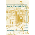 Nationalizing Iran: Culture, Power, and the State, 1870-1940