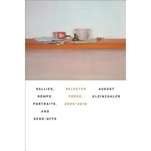 Sallies, Romps, Portraits, and Send-Offs: Selected Prose, 2000-2016