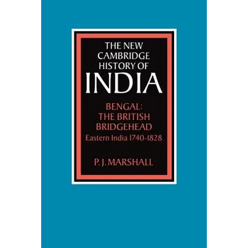 Bengal: The British Bridgehead: Eastern India 1740 1828