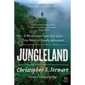 Jungleland: A Mysterious Lost City and a True Story of Deadly Adventure