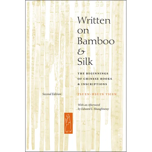 Written on Bamboo and Silk: The Beginnings of Chinese Books and Inscriptions, Second Edition