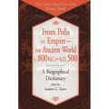 From Polis to Empire--The Ancient World, C. 800 B.C. - A.D. 500: A Biographical Dictionary