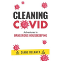 Cleaning Covid: Adventures in Dangerous Housekeeping