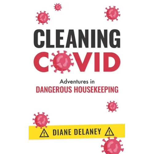 Cleaning Covid: Adventures in Dangerous Housekeeping