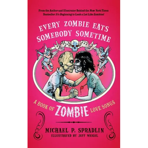 Every Zombie Eats Somebody Sometime: A Book of Zombie Love Songs