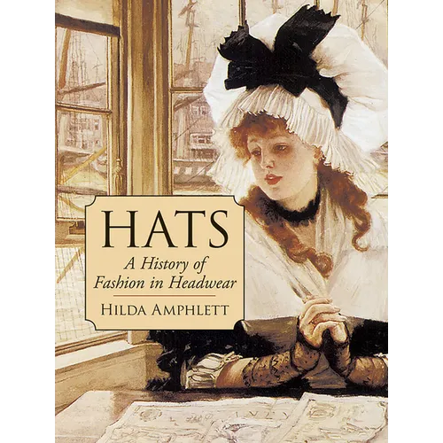 Hats: A History of Fashion in Headwear