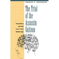 The Trial of the Assassin Guiteau: Psychiatry and the Law in the Gilded Age