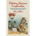 Debating American Exceptionalism: Empire and Democracy in the Wake of the Spanish-American War