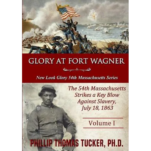 Glory at Fort Wagner: The 54th Massachusetts Strikes a Key Blow Against Slavery