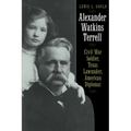 Alexander Watkins Terrell: Civil War Soldier, Texas Lawmaker, American Diplomat