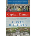 Capital Dames: The Civil War and the Women of Washington, 1848-1868