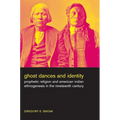 Ghost Dances and Identity: Prophetic Religion and American Indian Ethnogenesis in the Nineteenth Century