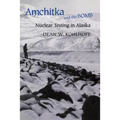 Amchitka and the Bomb: Nuclear Testing in Alaska