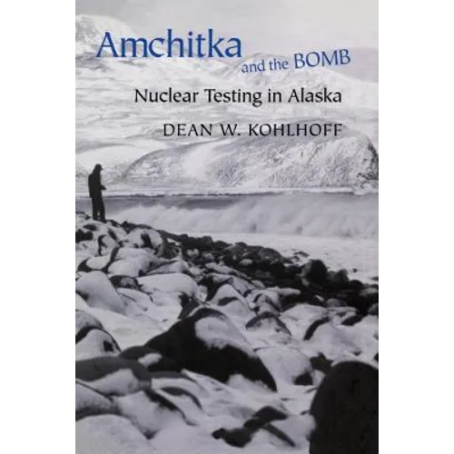 Amchitka and the Bomb: Nuclear Testing in Alaska