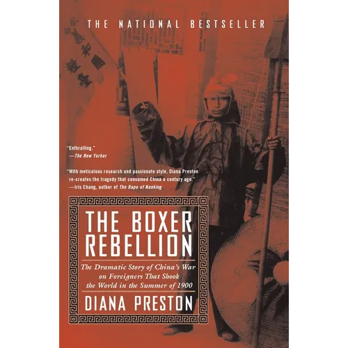 Boxer Rebellion: The Dramatic Story of China's War on Foreigners that Shook the World in the Summer of 1900