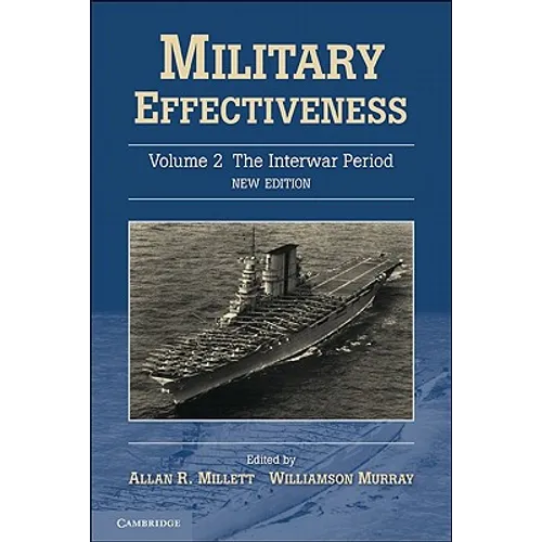 Military Effectiveness, Volume 2: The Interwar Period
