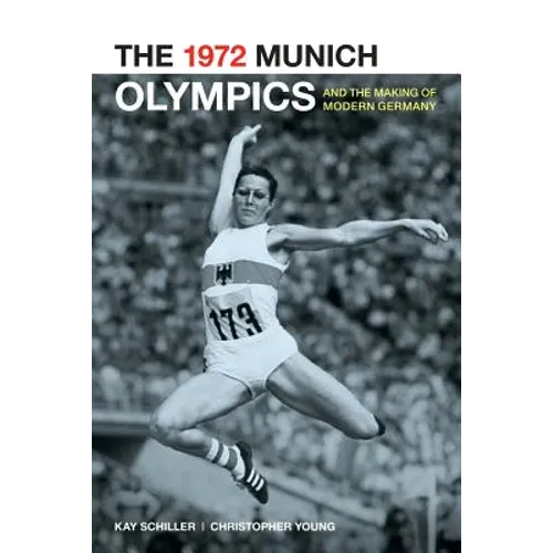 The 1972 Munich Olympics and the Making of Modern Germany: Volume 42
