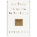 Embraced by the Light: The Most Profound and Complete Near-Death Experience Ever