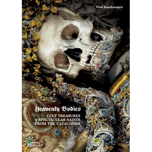 Heavenly Bodies: Cult Treasures & Spectacular Saints from the Catacombs