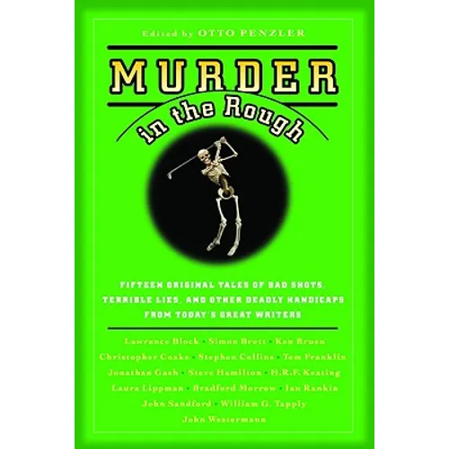 Murder in the Rough: Original Tales of Bad Shots, Terrible Lies, and Other Deadly Handicaps from Today's Great Writers