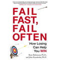 Fail Fast, Fail Often: How Losing Can Help You Win