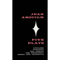 Five Plays: Antigone, Eurydice, the Ermine, the Rehearsal, Romeo and Jeannette