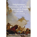 Enlightenment, Governance, and Reform in Spain and Its Empire 1759-1808