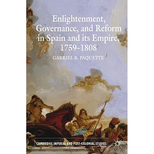 Enlightenment, Governance, and Reform in Spain and Its Empire 1759-1808