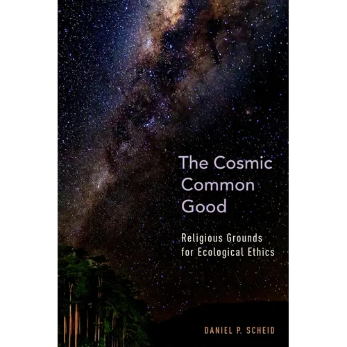 Cosmic Common Good: Religious Grounds for Ecological Ethics
