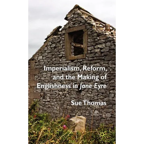 Imperialism, Reform and the Making of Englishness in Jane Eyre